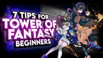 7 Tips for Tower of Fantasy Beginners
