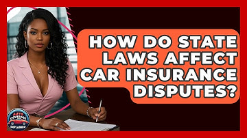 How Do State Laws Affect Car Insurance Disputes? - Auto Coverage Explained