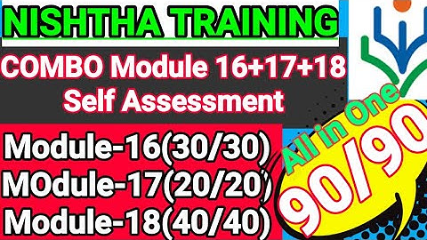 COMBO Module-16+17+18 NishthaTraining SelfAssessment/(30+20+40=90/90)Correct AnswerDiscussion