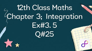 2nd year Maths Ex#3.5 Q#25 |FSC part 2 Maths Chapter3 integration |12th  Class Maths 3.5
