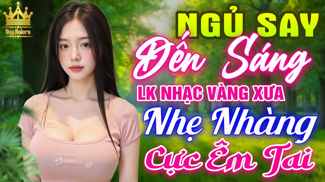 LK Bolero HAY NHẤT HIỆN NAY - Ca Nhạc Trữ Tình CỰC ÊM TAI Toàn Bài Hay, Nhạc Vàng Xưa Ru Ngủ Về Đêm