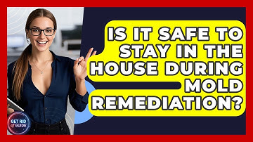 Is It Safe to Stay in the House During Mold Remediation? - Get Rid Of Guide