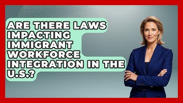 Are There Laws Impacting Immigrant Workforce Integration in the U.S.? - Immigrant Job Answers