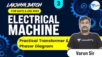 Practical Transformer and Phasor Diagram | L 3 | Electrical Machines | Lakshya Batch | GATE/ESE 2022