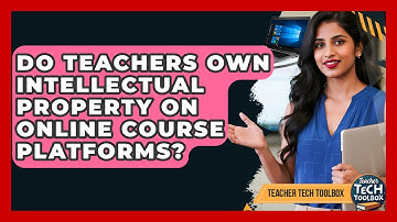 Do Teachers Own Intellectual Property On Online Course Platforms? - Teacher Tech Toolbox