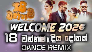 Welcome 2026 | 18 Wannam X Diya Dothak | Dance Remix | new sinhala dj remix nonstop 2026 | new song