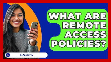 What Are Remote Access Policies? - Be App Savvy