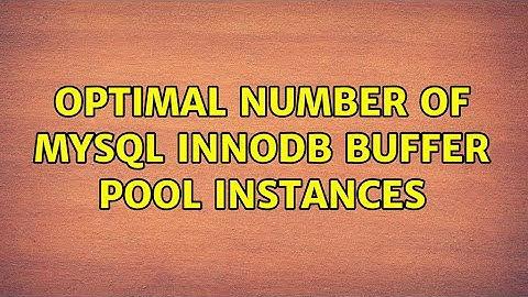Optimal Number of MySQL InnoDB Buffer Pool Instances (4 Solutions!!)
