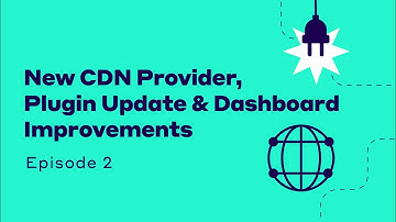 New CDN Provider, Plugin Update, and Dashboard Improvements