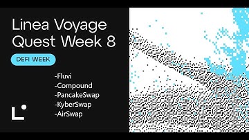 Linea Voyage Quest Week 8 - Fluvi, Compound, PancakeSwap, KyberSwap, AirSwap