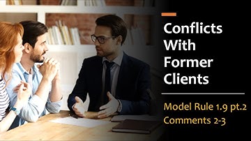 Conflicts of Interest with Former Clients - Model Rule 1.9 & Comments 2-3