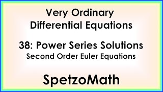 38 -  Power Series Solutions to Second Order Euler Equations