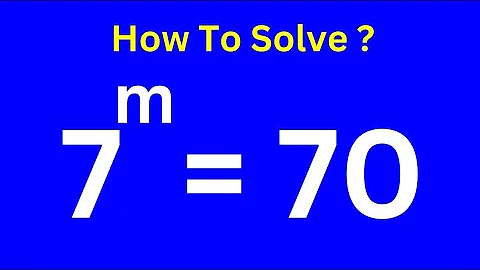 Solving A Nice Math Problem 7^m=70
