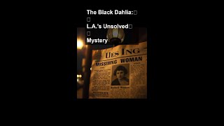 The Black Dahlia: L.A.’s Unsolved Mystery