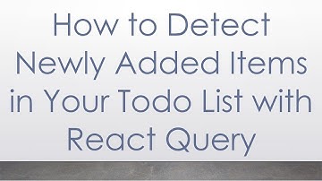 How to Detect Newly Added Items in Your Todo List with React Query