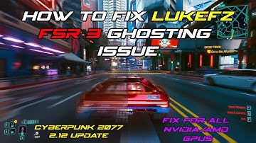 How To Fix LukeFZ FSR 3 Ghosting Issue In Cyberpunk 2077 2.12 Update + FSR 3 Tutorial