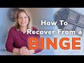 How to Recover from a Binge