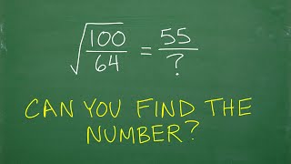 Square root of (100/64) = 55/? Not one way to solve!