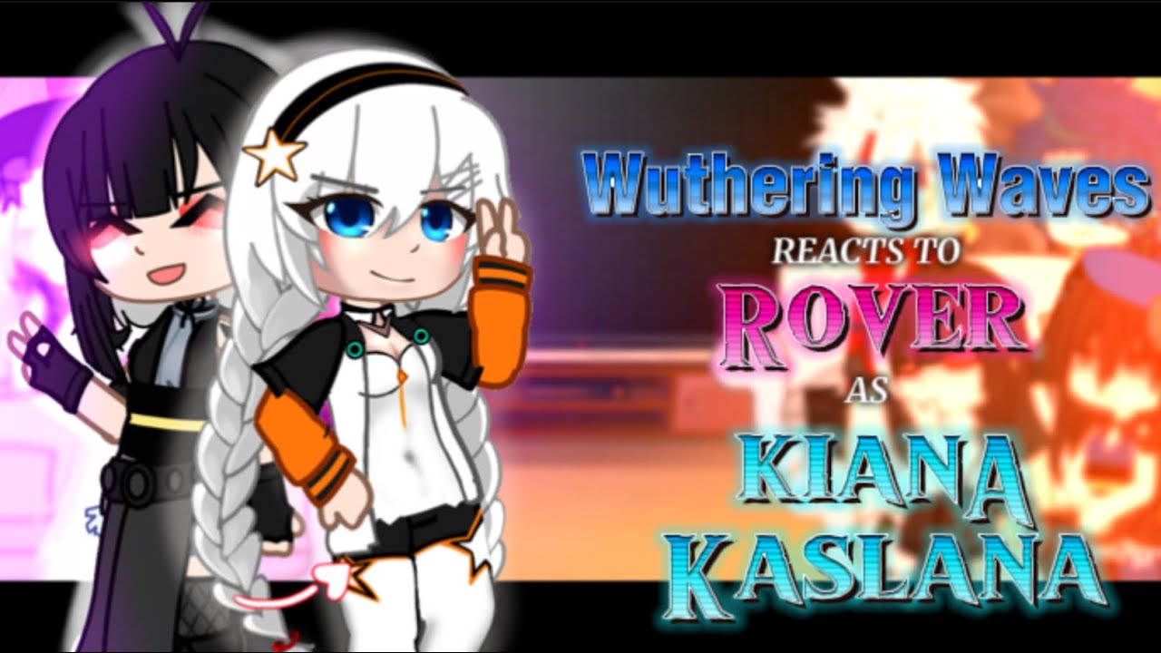 WUTHERING WAVES react to ROVER as KIANA KASLANA from hi3 []ANGST