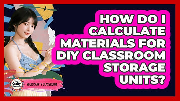 How Do I Calculate Materials For DIY Classroom Storage Units? - Your Crafty Classroom