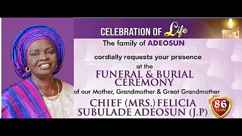 CELEBRATION OF LIFE OF CHIEF [MRS]. FELICIA SUBULADE ADEOSUN [JP]