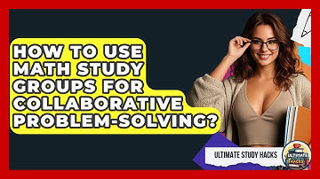 How To Use Math Study Groups For Collaborative Problem-solving? - Ultimate Study Hacks