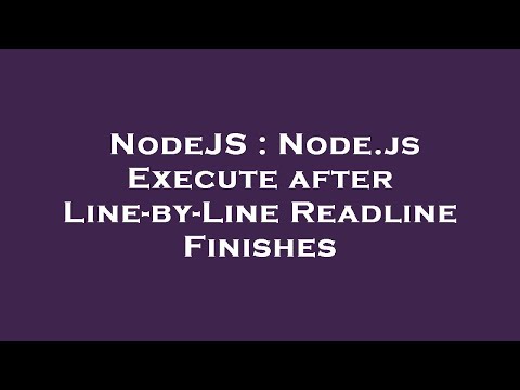 NodeJS : Node.js Execute after Line-by-Line Readline Finishes