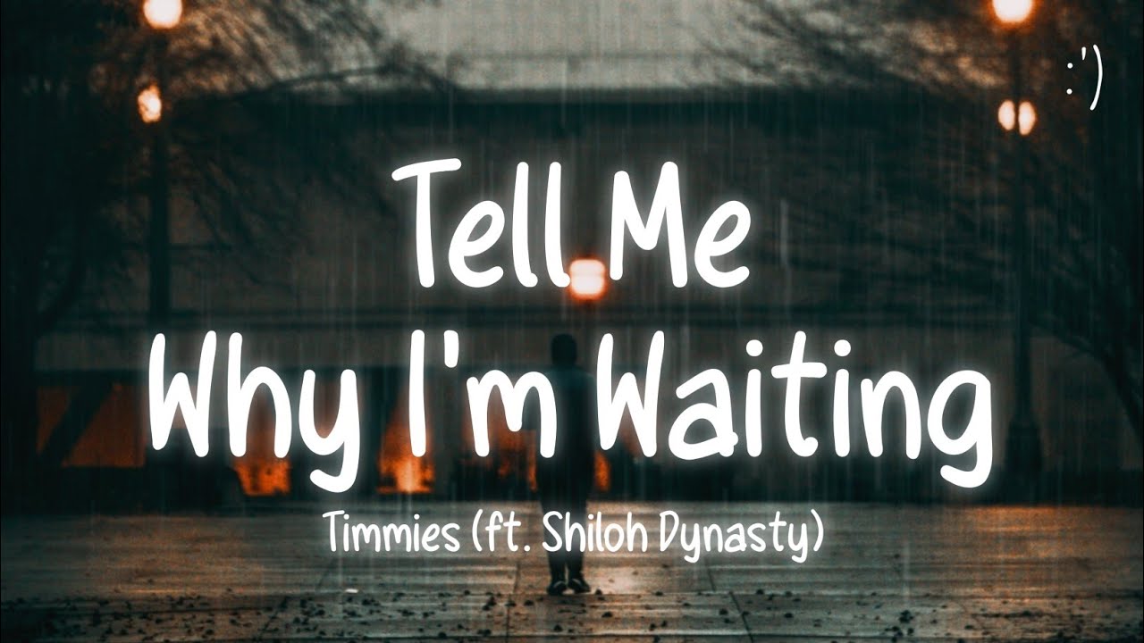 Timmies - Tell Me Why I'm Waiting (Lyrics) ft. Shiloh Dynasty
