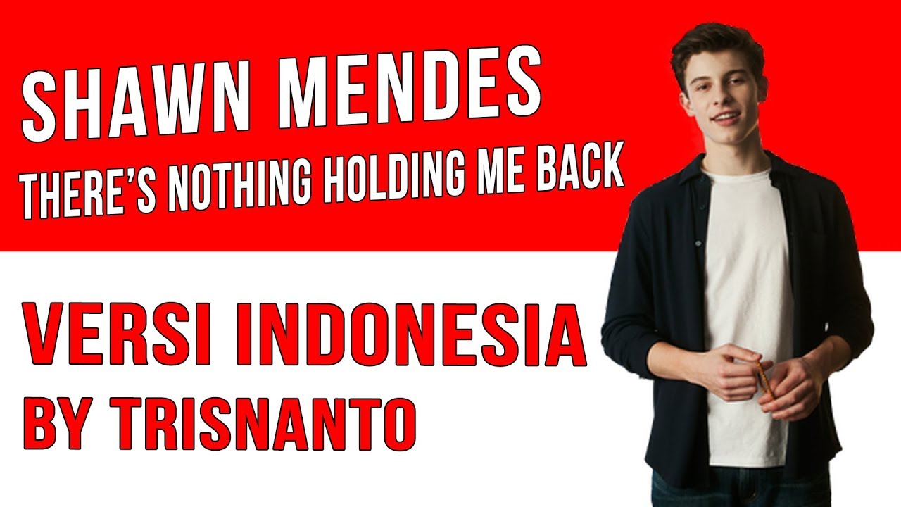 There's Nothing Holding Me Back versi Indonesia (Arti dan ...