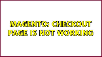 Magento: Checkout page is not working (2 Solutions!!)