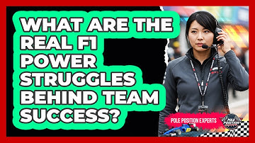 What Are The Real F1 Power Struggles Behind Team Success? - Pole Position Experts