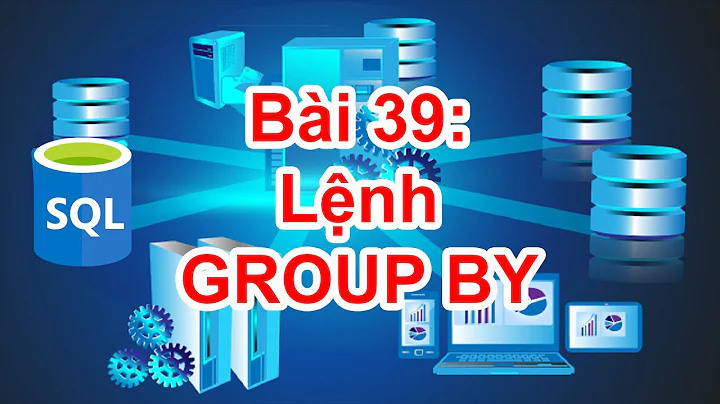 SQL-39: Câu lệnh GROUP BY