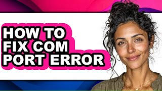 Famous How to Fix Com Port Error (full Guide) Net Worth
