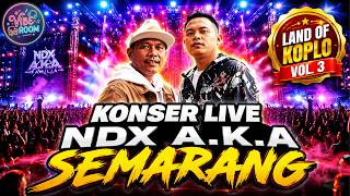 SEMARANG GEMPAR! MOMEN PALING PECAH NDX A.K.A DI LAND OF KOPLO VOL. 3, GAK BISA BERHENTI GOYANG!