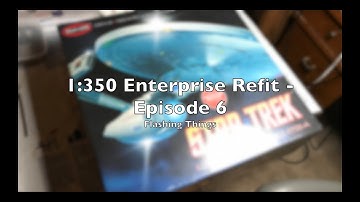 Polar Lights 1:350 Enterprise Refit Build - Part 6 - Flashing things...