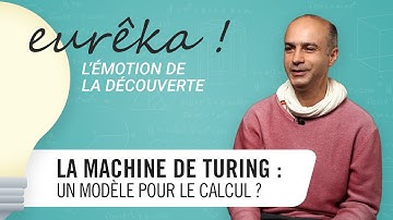 La machine de Turing : un modèle pour le calcul ? [Eurêka !]