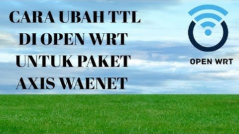 CARA MERUBAH TTL DI STB OPEN WRT UNTUK PAKET AXIS WARNET