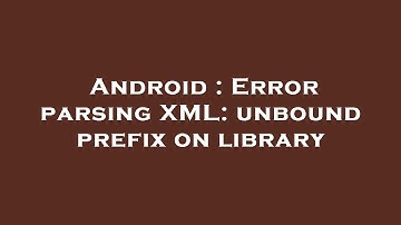 Android : Error parsing XML: unbound prefix on library