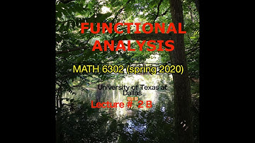 Online Lecture 2B: Functional Analysis 1, Math 6302, UTD spring 2020