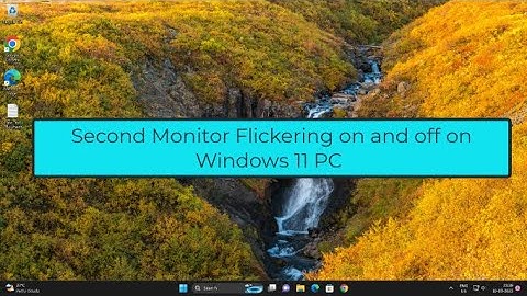 Second Monitor Flickering on and off on Windows 11 PC (Solved)