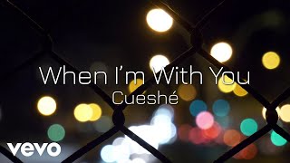 Cueshé - When I'm With You [Lyric Video]