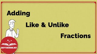 Adding Like and Unlike Fractions | EasyTeaching