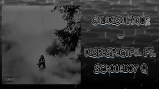 Childish Major - Disrespectful Ft. Schoolboy Q (Audio)