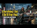 Everything I Do I Do It For You Rock Version Emotional Cover 