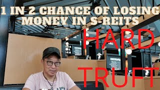 The Hard Truft - 1 in 2 Chance you will Lose Money in Investing in S-REITs