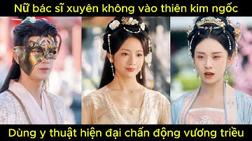 Nữ bác sĩ xuyên không vào thiên kim ngốc, dùng y thuật hiện đại chấn động vương triều.