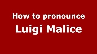 Play video: How to pronounce Luigi Malice (Italian/Italy) - PronounceNames.com