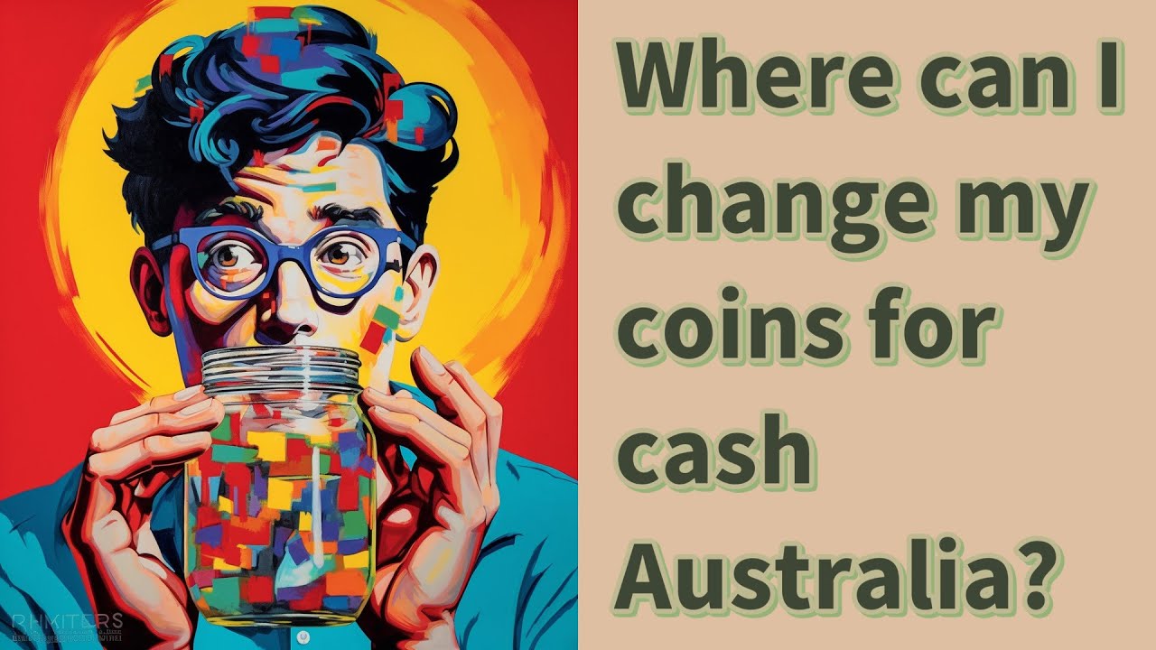 Where can I change my coins for cash Australia? YouTube