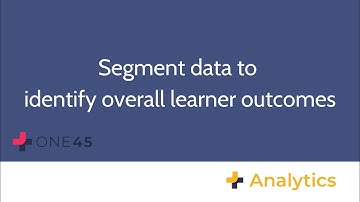 One45 Analytics: Segment data to identify overall learner outcomes