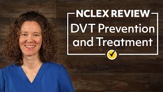 DVT - Prevention and Treatment | NCLEX RN Review